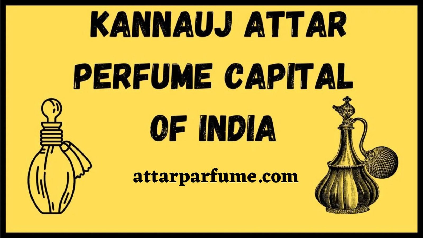 Kannauj Attar – Perfume Capital Of India