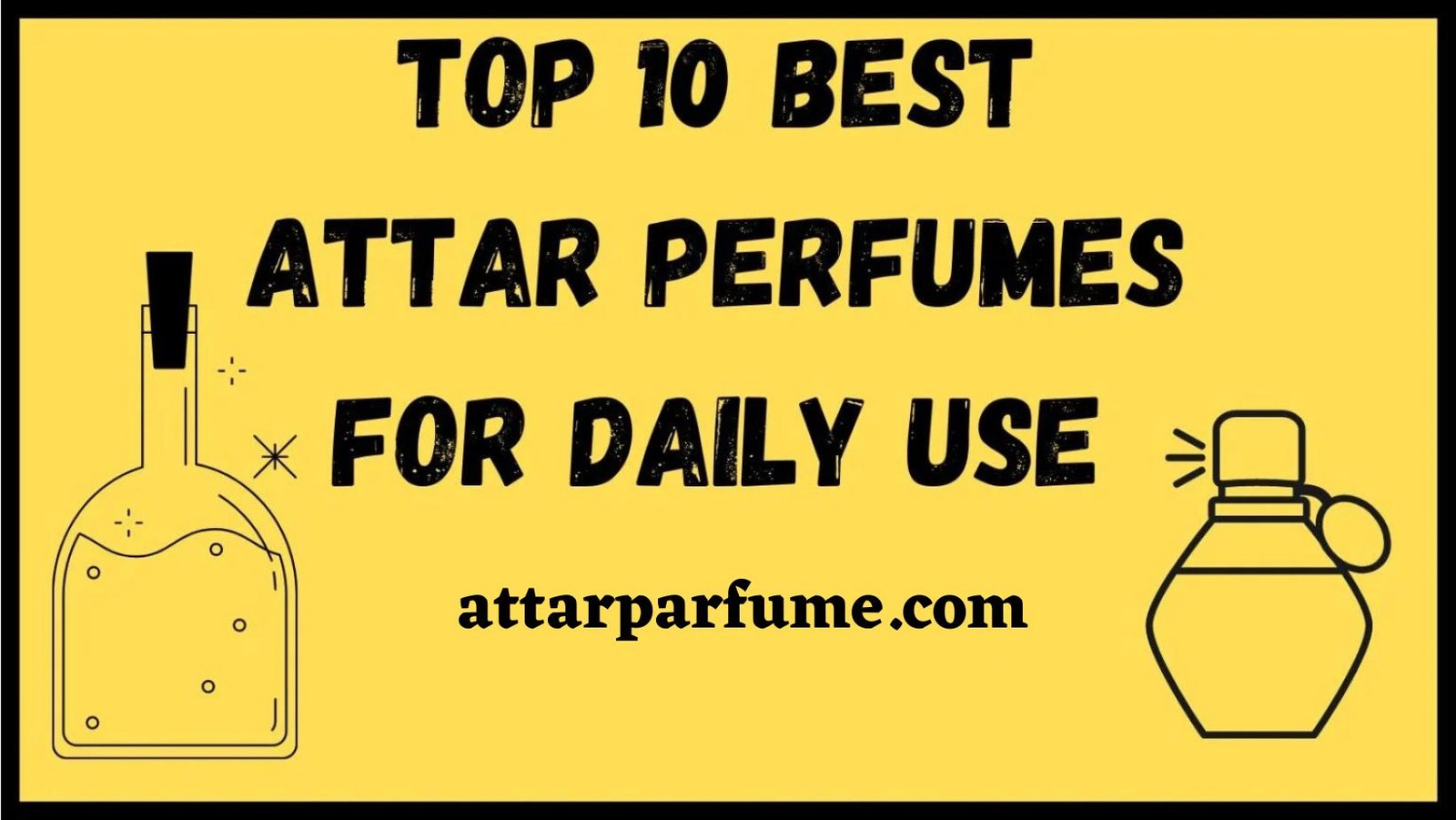 Top 10 Best Attar Perfumes for Daily Use