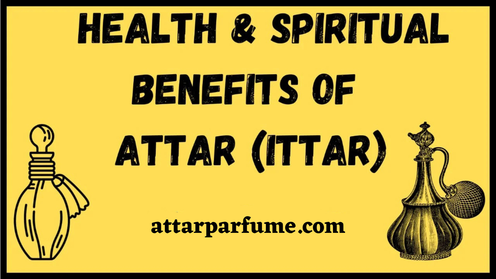 Health & Spiritual Benefits of Attar (Ittra)