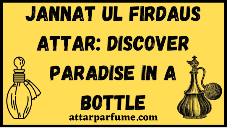 Read more about the article Jannat Ul Firdaus Attar: Discover Paradise in a Bottle
